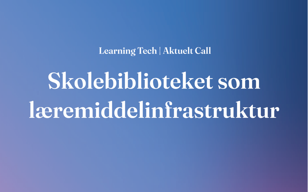Learning Tech søger bidrag om skolebiblioteket